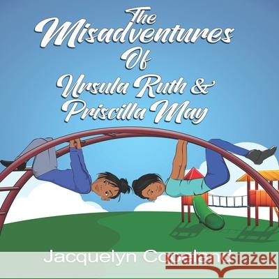 The Misadventures of Ursula Ruth & Priscilla May Jacquelyn Copeland 9781955063081 Bk Royston Publishing