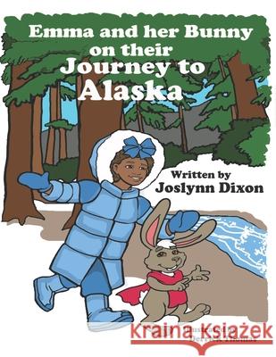 Emma and her Bunny on their Journey to Alaska Joslynn Dixon 9781955063319