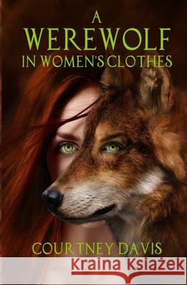 A Werewolf in Women's Clothes Courtney Davis 9781955065023