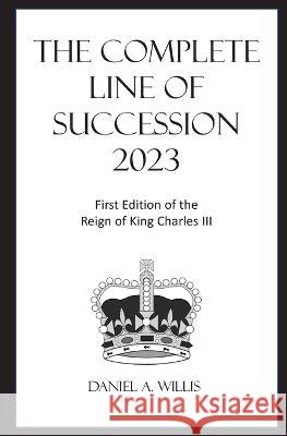 The 2023 Complete Line of Succession Daniel A. Willis 9781955065696 House of Willis Press (an Imprint of DX Varos