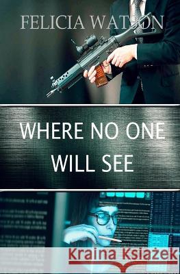 Where No One Will See Felicia Watson 9781955065788 DX Varos Publishing