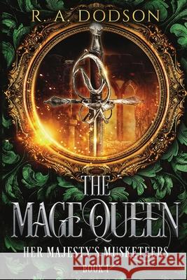 The Mage Queen: Her Majesty's Musketeers, Book 1 R. A. Dodson 9781955073011 Otherlove Publishing, LLC