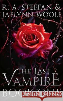 The Last Vampire: Book One R a Steffan Jaelynn Woolf  9781955073073 Otherlove Publishing, LLC