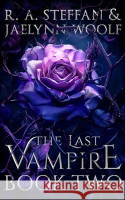 The Last Vampire: Book Two R a Steffan, Jaelynn Woolf 9781955073080