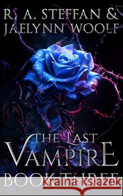 The Last Vampire: Book Three R a Steffan, Jaelynn Woolf 9781955073097 Otherlove Publishing, LLC