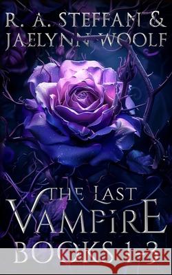 The Last Vampire: Books 1-3 R a Steffan Jaelynn Woolf  9781955073103