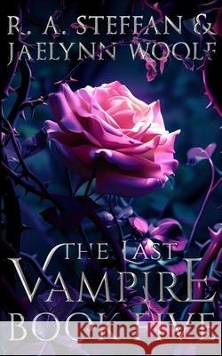 The Last Vampire: Book Five R a Steffan, Jaelynn Woolf 9781955073127 Otherlove Publishing, LLC