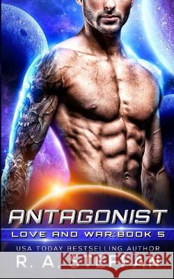 Antagonist: Love and War, Book 5 R a Steffan 9781955073523 Otherlove Publishing, LLC