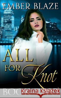 All for Knot: Book Two Ember Blaze   9781955073684