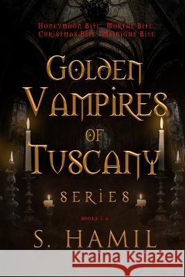 Golden Vampires of Tuscany Series, Books 1-4: Blood Never Lies S. Hamil 9781955084260 Frog Haven Press