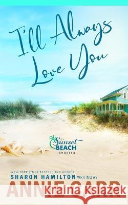 I\'ll Always Love You: Broken Shells, Sunsets and Second Chances Sharon Hamilton Annie Carr 9781955084413 Frog Haven Press