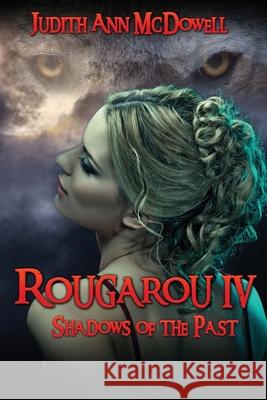 Rougarou IV: Shadows of the Past Judith Ann McDowell 9781955086264