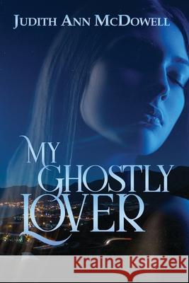 My Ghostly Lover Judith Ann McDowell 9781955086349