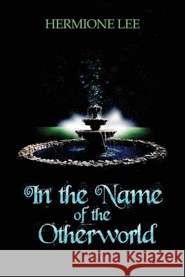 In the Name of the Otherworld Hermione Lee 9781955086363 World Castle Publishing