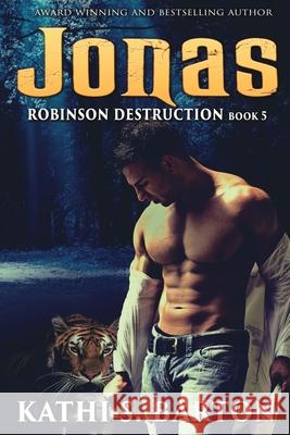 Jonas: Robinson Destruction - Paranormal Tiger Shifter Romance Kathi S Barton 9781955086578 World Castle Publishing, LLC