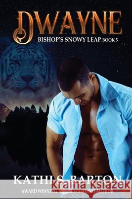 Dwayne: Bishop's Snowy Leap - Paranormal Tiger Shifter Romance Kathi S Barton 9781955086691 World Castle Publishing, LLC