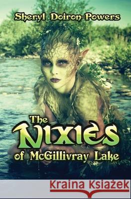 The Nixies of McGillivray Lake Sheryl Doiron-Powers 9781955086875