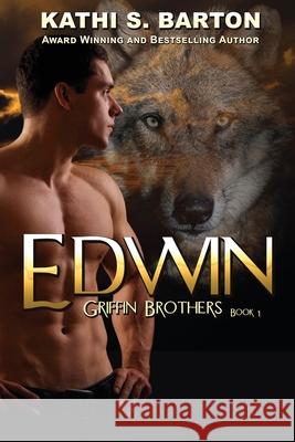 Edwin: Griffin Brothers-Paranormal Wolf Shifter Romance Kathi S Barton 9781955086936 World Castle Publishing, LLC