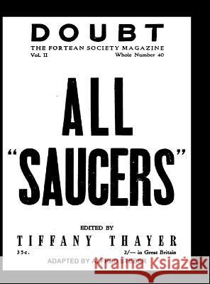 ALL SAUCERS Doubt. THE FORTEAN SOCIETY MAGAZINE. Vol. II. Number. 40. Tiffany Thayer Alfred Steber 9781955087353