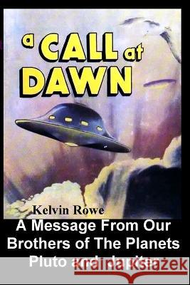 A Call at Dawn. A Message From Our Brothers of the Planets Pluto and Jupiter Kelvin Rowe 9781955087384 Editorial Nuevo Mundo
