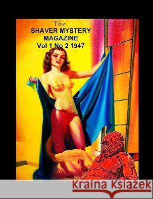 The Shaver Mystery Magazine Vol 1 No 2 1947 Richard S Shaver Alfred Steber  9781955087490 Editorial Nuevo Mundo