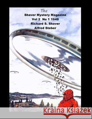 The Shaver Mystery Magazine Vol 2 No 1 1948 Richard S Shaver Alfred Steber  9781955087520