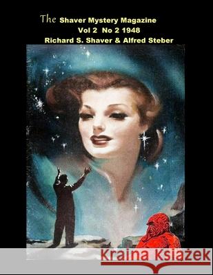 The Shaver Mystery Magazine Vol 2 No 2 1948: Vol 2 No 2 1948 Richard S. Shaver Alfred Steber 9781955087537
