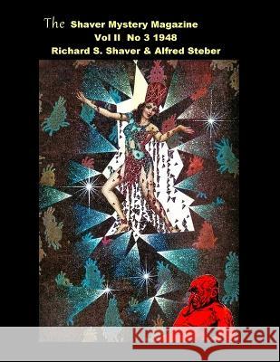 The Shaver Mystery Magazine: Vol II No 3 1948 Richard S Shaver Alfred Steber  9781955087551 Editorial Nuevo Mundo