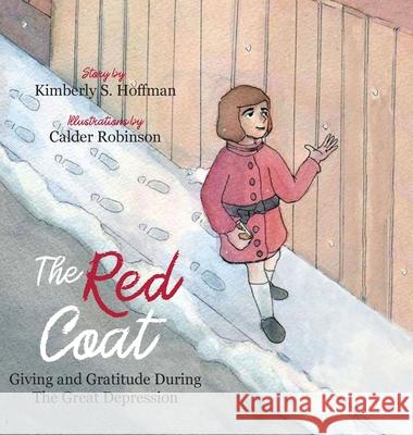 The Red Coat: Giving and Gratitude During The Great Depression Kimberly S. Hoffman Calder Robinson Sullivan Alexander 9781955088039
