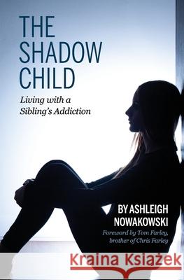 The Shadow Child: Living With a Sibling's Addiction Ashleigh Nowakowski Lori Haggard Anna J. Perlich 9781955088176 Pathbinder Publishing, LLC