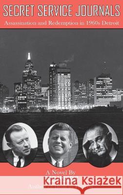 Secret Service Journals: Assassination and Redemption in 1960s Detroit Paul J Hoffman Doug Showalter Bob Morris 9781955088459 Pathbinder Publishing LLC