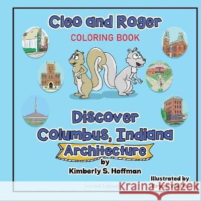 Cleo and Roger Discover Columbus, Indiana - Architecture (coloring book) Kimberly S. Hoffman Bryan Werts Paul J. Hoffman 9781955088688 Pathbinder Publishing LLC