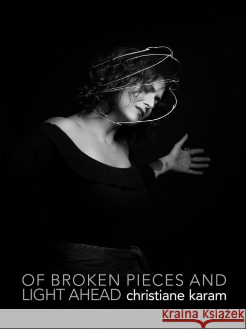 Of Broken Pieces and Light Ahead Christiane Karam 9781955090100