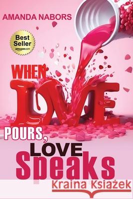 When Love Pours, Love Speaks Amanda Nabors 9781955107525