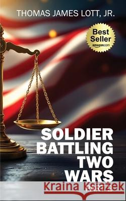 Soldier Battling Two Wars: Part 2 Thomas James Lott 9781955107914 Hov Publishing