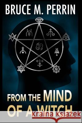 From the Mind of a Witch Bruce M. Perrin 9781955114011 Mind Sleuth Publications