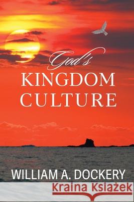 God's Kingdom Culture William A. Dockery 9781955123242 Stillwater River Publications