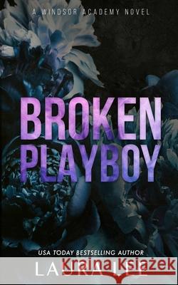 Broken Playboy - Special Edition: A Windsor Academy Standalone Enemies-To-Lovers Romance Laura Lee 9781955134170