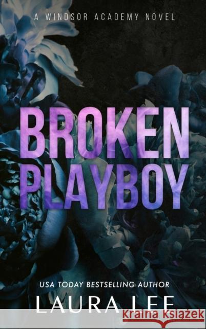 Broken Playboy - Special Edition: A Windsor Academy Standalone Enemies-To-Lovers Romance Laura Lee 9781955134187 Lovestruck Publishing LLC