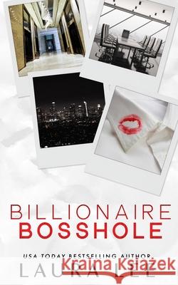 Billionaire Bosshole (Special Edition): An Enemies-to-Lovers Office Romance Laura Lee 9781955134309 Lovestruck Publishing LLC