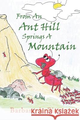 From An Anthill Springs a Mountain Barbara A. Pierce 9781955136082 New Leaf Media, LLC