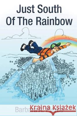 Just South of the Rainbow Barbara A. Pierce 9781955136105 New Leaf Media, LLC