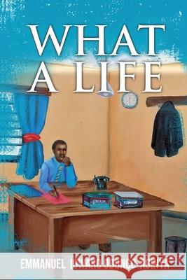 What A Life Emmanuel Igwaro Odongo-Aginya 9781955136303 New Leaf Media, LLC