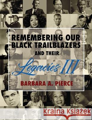 Remembering Our Black Trailblazers and Their Legacies III Barbara A. Pierce 9781955136372