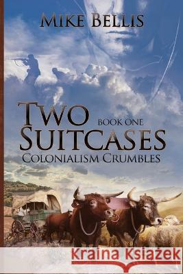 Two Suitcases: Colonialism Crumbles Mike Bellis   9781955136419 New Leaf Media, LLC