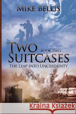 Two Suitcases: The Leap into Uncertainty Mike Bellis   9781955136433 New Leaf Media, LLC