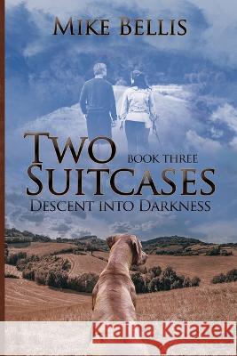 Two Suitcases: Descent into Darkness Mike Bellis   9781955136457 New Leaf Media, LLC