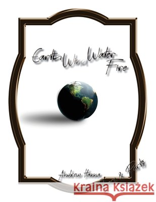 Earth, Wind, Water, & Fire Andrew Hanna 9781955144063 Andrew Hanna