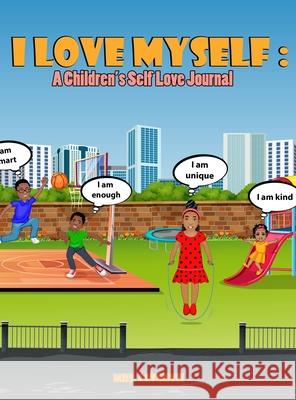 I Love Myself: A Children's Self Love Journal Briana Hampton 9781955148016 A2z Books, LLC