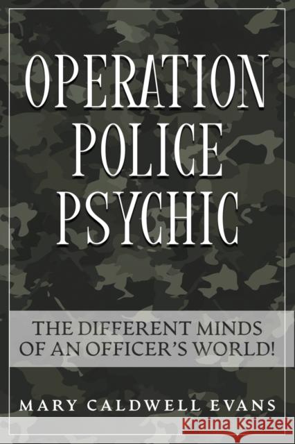 Operation Police Psychic: The Different Minds of an Officer's World! Mary Caldwell-Evans 9781955148115